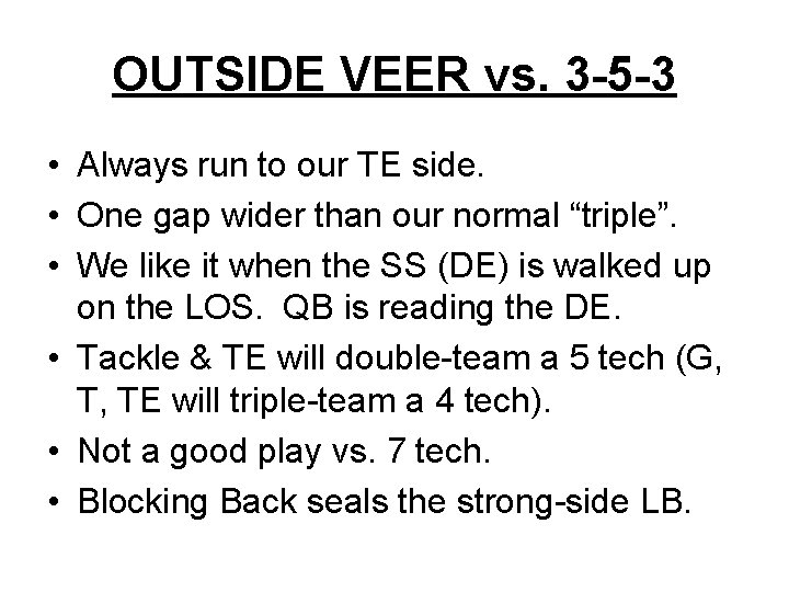 OUTSIDE VEER vs. 3 -5 -3 • Always run to our TE side. •