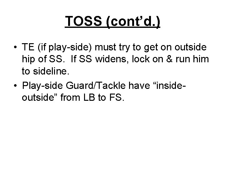 TOSS (cont’d. ) • TE (if play-side) must try to get on outside hip