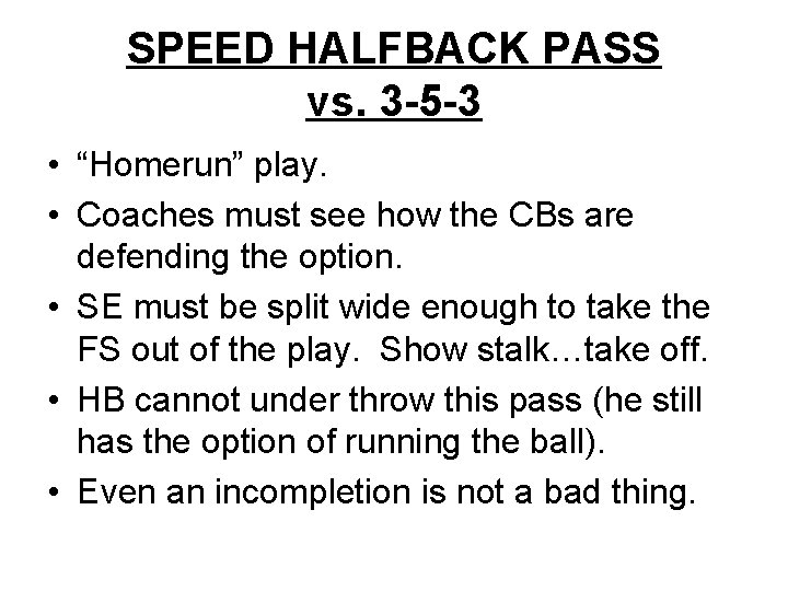 SPEED HALFBACK PASS vs. 3 -5 -3 • “Homerun” play. • Coaches must see