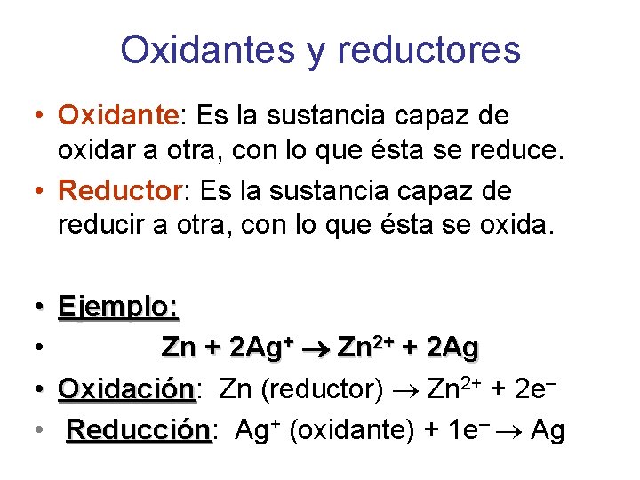 Oxidantes y reductores • Oxidante: Es la sustancia capaz de oxidar a otra, con