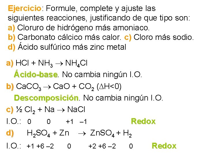 Ejercicio: Formule, complete y ajuste las siguientes reacciones, justificando de que tipo son: a)