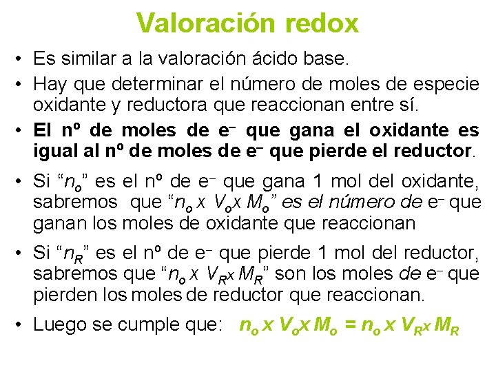 Valoración redox • Es similar a la valoración ácido base. • Hay que determinar