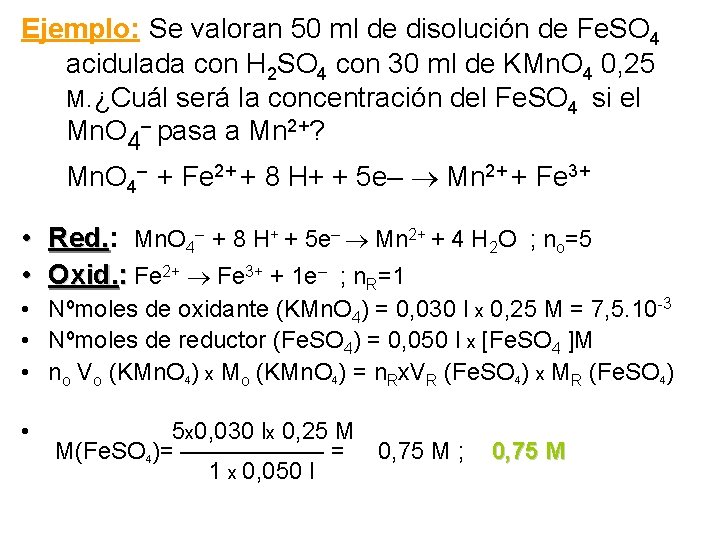 Ejemplo: Se valoran 50 ml de disolución de Fe. SO 4 acidulada con H