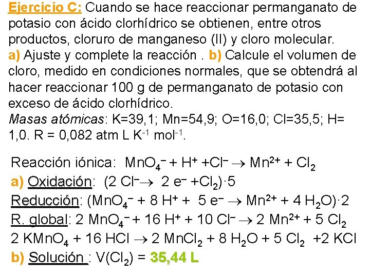 Ejercicio C: Cuando se hace reaccionar permanganato de potasio con ácido clorhídrico se obtienen,