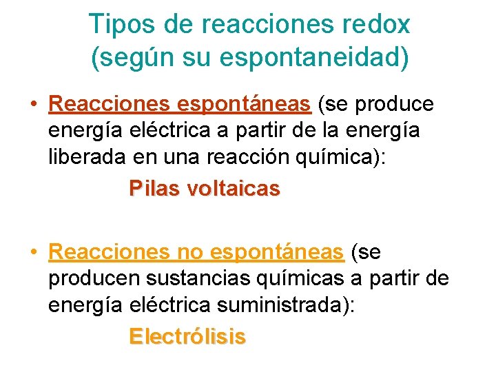 Tipos de reacciones redox (según su espontaneidad) • Reacciones espontáneas (se produce energía eléctrica