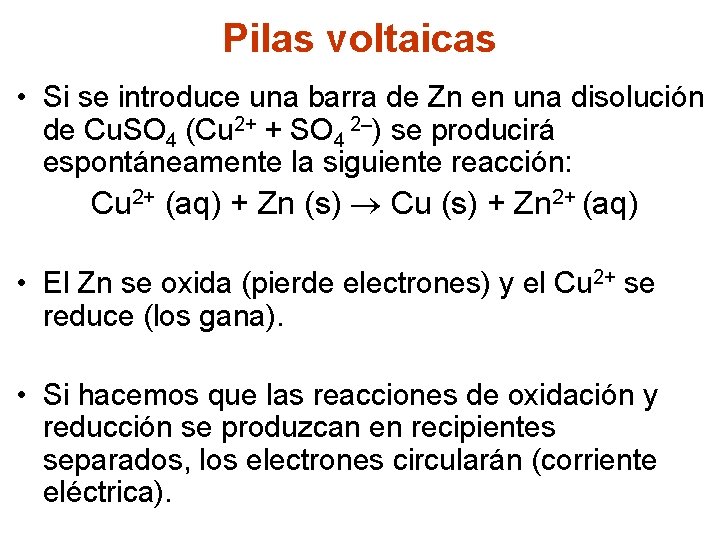 Pilas voltaicas • Si se introduce una barra de Zn en una disolución de