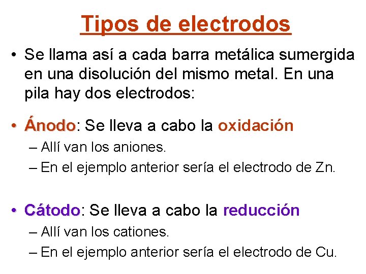 Tipos de electrodos • Se llama así a cada barra metálica sumergida en una
