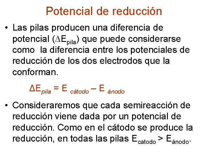 Potencial de reducción • Las pilas producen una diferencia de potencial ( Epila) que