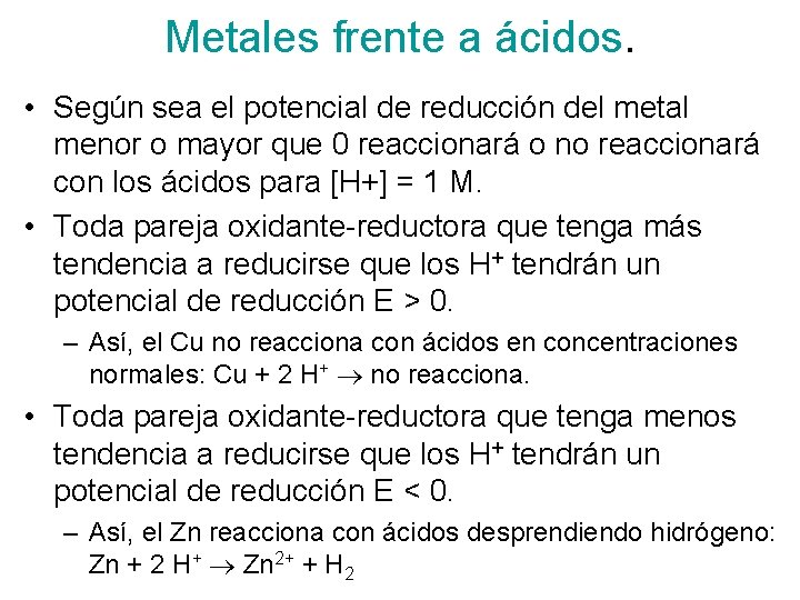 Metales frente a ácidos. • Según sea el potencial de reducción del metal menor