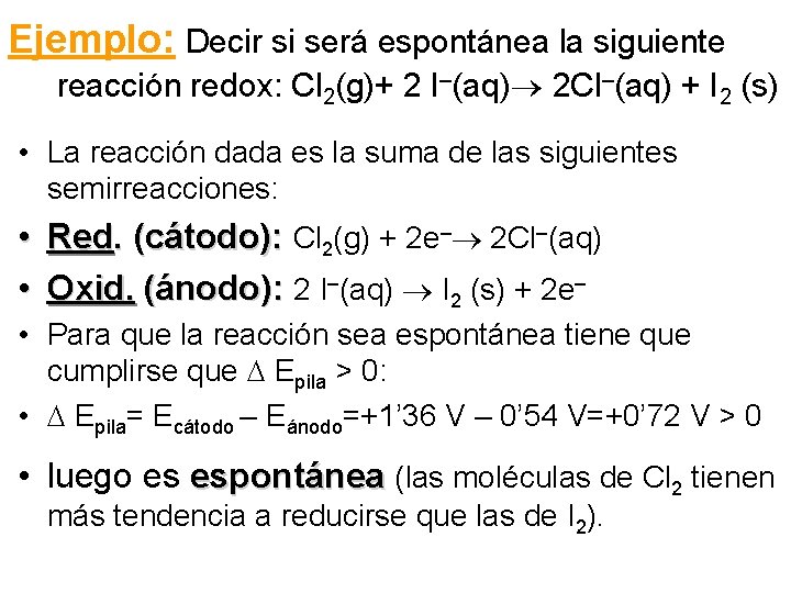 Ejemplo: Decir si será espontánea la siguiente reacción redox: Cl 2(g)+ 2 I–(aq) 2