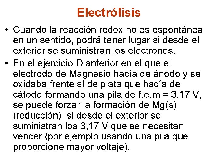 Electrólisis • Cuando la reacción redox no es espontánea en un sentido, podrá tener