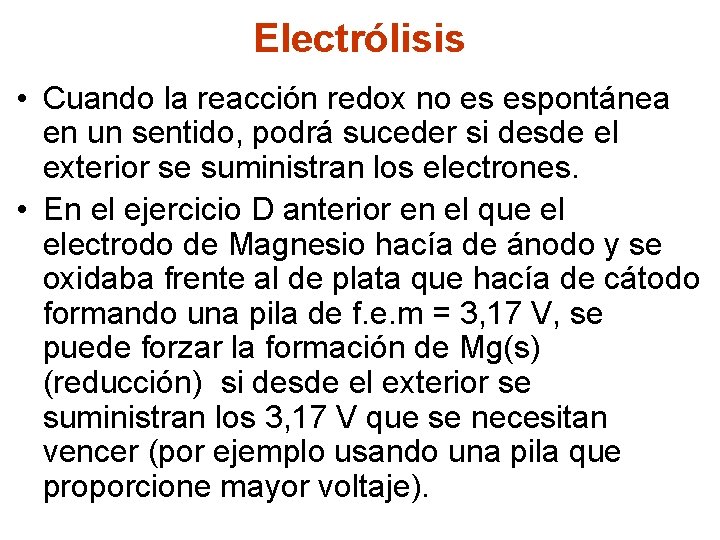 Electrólisis • Cuando la reacción redox no es espontánea en un sentido, podrá suceder