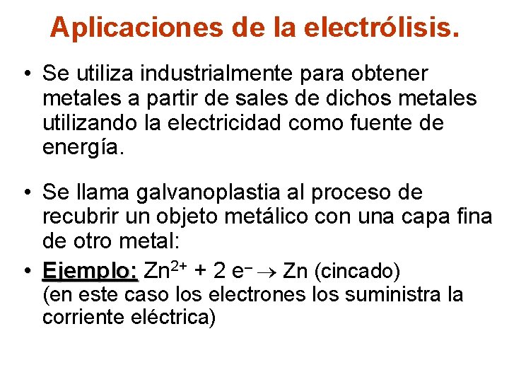 Aplicaciones de la electrólisis. • Se utiliza industrialmente para obtener metales a partir de