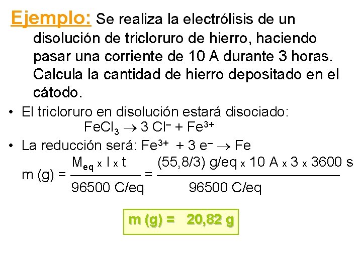 Ejemplo: Se realiza la electrólisis de un disolución de tricloruro de hierro, haciendo pasar