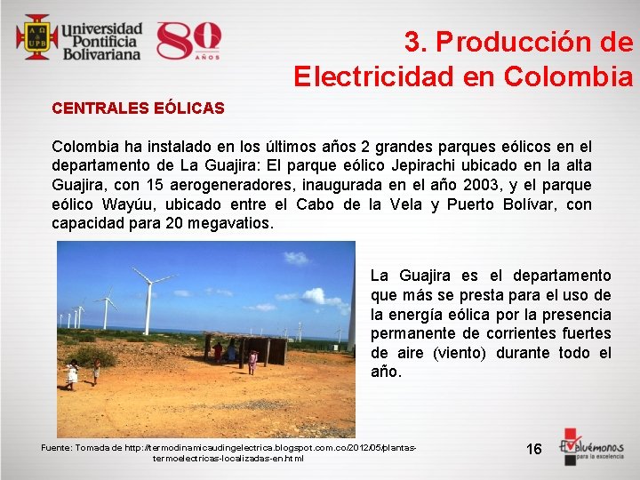 3. Producción de Electricidad en Colombia CENTRALES EÓLICAS Colombia ha instalado en los últimos