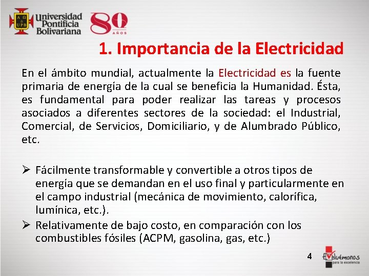 1. Importancia de la Electricidad En el ámbito mundial, actualmente la Electricidad es la