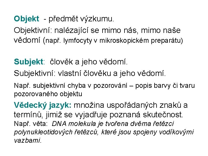 Objekt - předmět výzkumu. Objektivní: nalézající se mimo nás, mimo naše vědomí (např. lymfocyty Objekt - předmět výzkumu. Objektivní: nalézající se mimo nás, mimo naše vědomí (např. lymfocyty