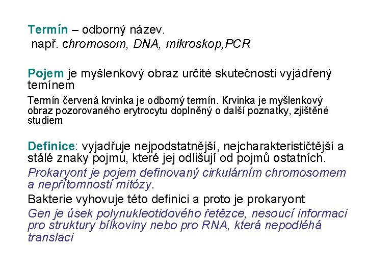 Termín – odborný název. např. chromosom, DNA, mikroskop, PCR Pojem je myšlenkový obraz určité Termín – odborný název. např. chromosom, DNA, mikroskop, PCR Pojem je myšlenkový obraz určité