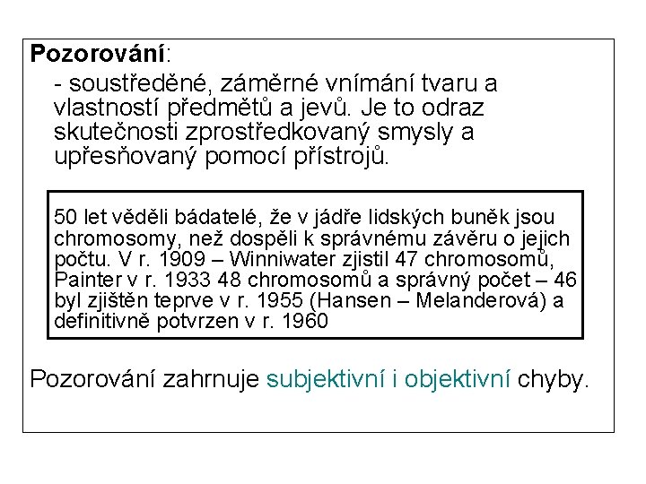 Pozorování: - soustředěné, záměrné vnímání tvaru a vlastností předmětů a jevů. Je to odraz