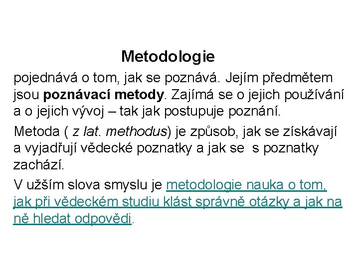  Metodologie pojednává o tom, jak se poznává. Jejím předmětem jsou poznávací metody. Zajímá