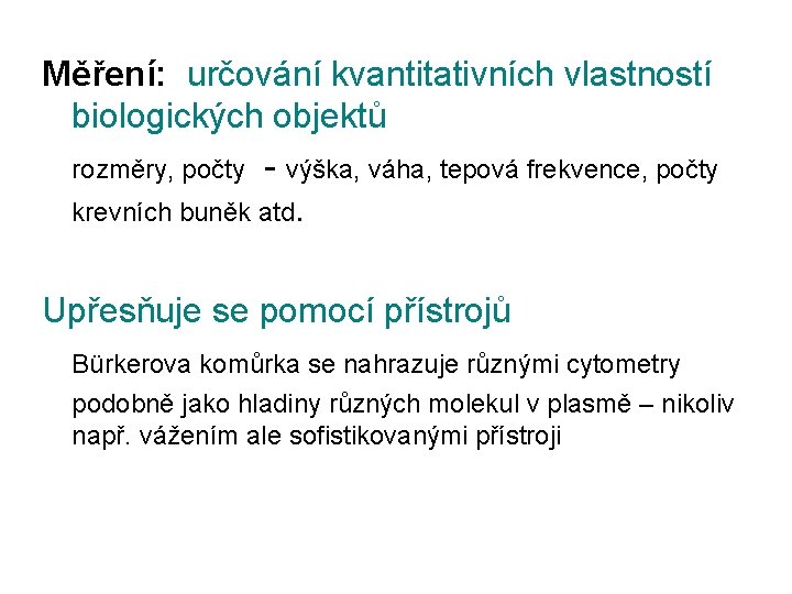 Měření: určování kvantitativních vlastností biologických objektů rozměry, počty - výška, váha, tepová frekvence, počty