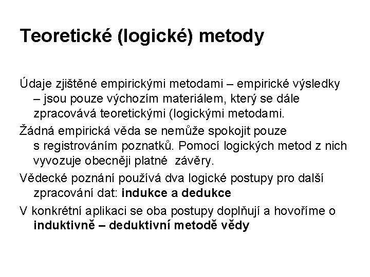 Teoretické (logické) metody Údaje zjištěné empirickými metodami – empirické výsledky – jsou pouze výchozím