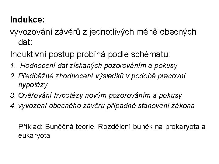 Indukce: vyvozování závěrů z jednotlivých méně obecných dat: Induktivní postup probíhá podle schématu: 1.