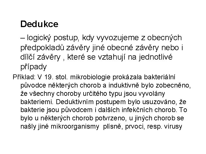 Dedukce – logický postup, kdy vyvozujeme z obecných předpokladů závěry jiné obecné závěry nebo Dedukce – logický postup, kdy vyvozujeme z obecných předpokladů závěry jiné obecné závěry nebo