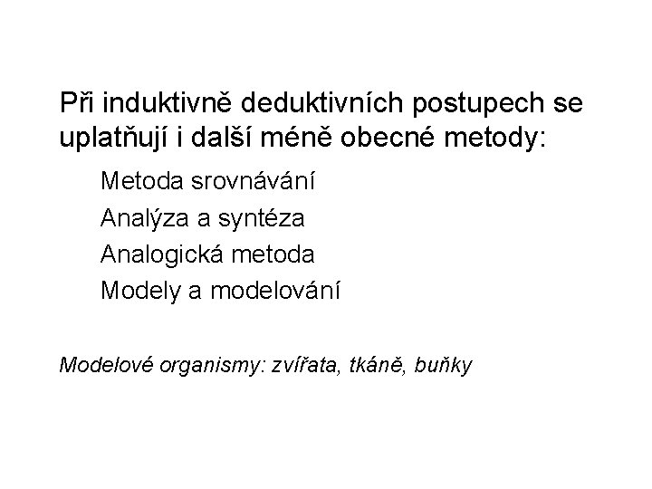 Při induktivně deduktivních postupech se uplatňují i další méně obecné metody: Metoda srovnávání Analýza