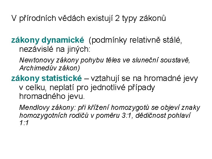 V přírodních vědách existují 2 typy zákonů zákony dynamické (podmínky relativně stálé, nezávislé na