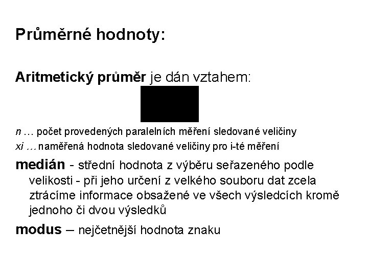 Průměrné hodnoty: Aritmetický průměr je dán vztahem: n … počet provedených paralelních měření sledované