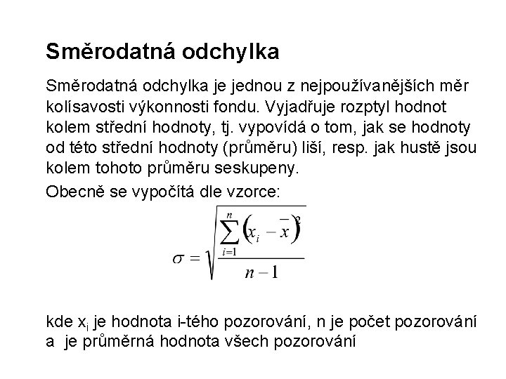 Směrodatná odchylka je jednou z nejpoužívanějších měr kolísavosti výkonnosti fondu. Vyjadřuje rozptyl hodnot kolem Směrodatná odchylka je jednou z nejpoužívanějších měr kolísavosti výkonnosti fondu. Vyjadřuje rozptyl hodnot kolem