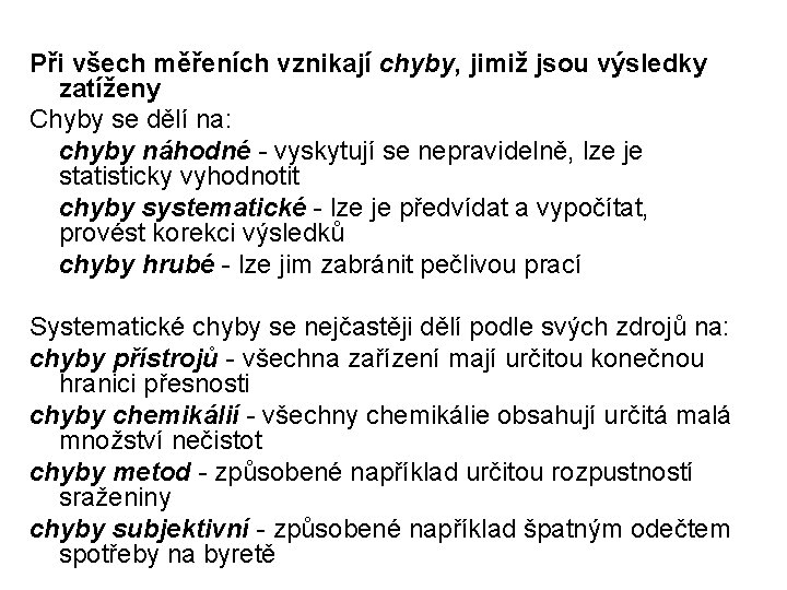 Při všech měřeních vznikají chyby, jimiž jsou výsledky zatíženy Chyby se dělí na: chyby