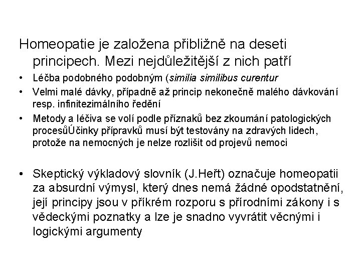  Homeopatie je založena přibližně na deseti principech. Mezi nejdůležitější z nich patří •