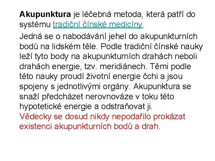 Akupunktura je léčebná metoda, která patří do systému tradiční čínské medicíny. Jedná se o