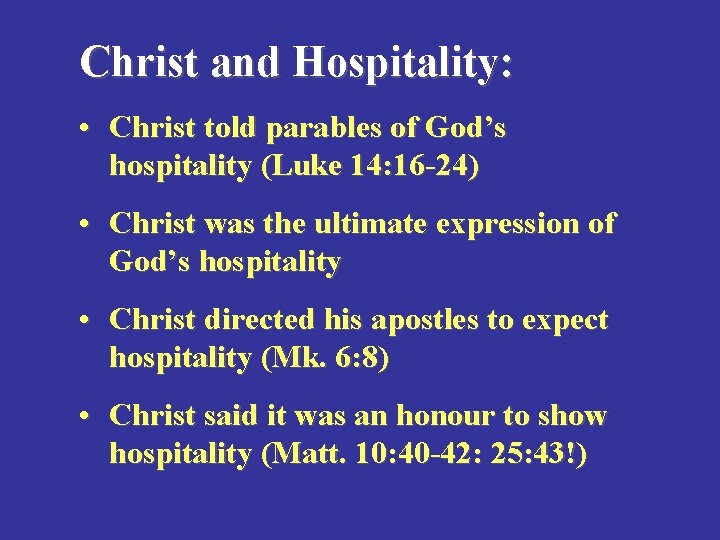 Christ and Hospitality: • Christ told parables of God’s hospitality (Luke 14: 16 -24)