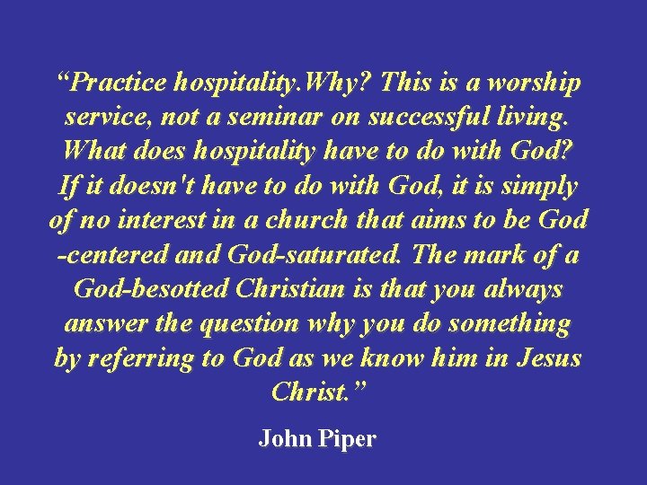 “Practice hospitality. Why? This is a worship service, not a seminar on successful living.