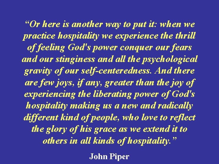 “Or here is another way to put it: when we practice hospitality we experience