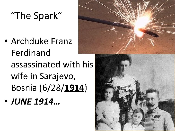 “The Spark” • Archduke Franz Ferdinand assassinated with his wife in Sarajevo, Bosnia (6/28/1914)