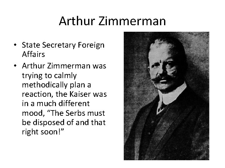 Arthur Zimmerman • State Secretary Foreign Affairs • Arthur Zimmerman was trying to calmly