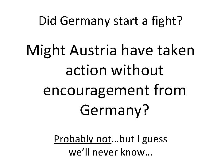 Did Germany start a fight? Might Austria have taken action without encouragement from Germany?