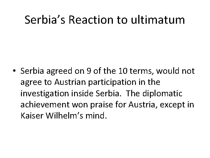 Serbia’s Reaction to ultimatum • Serbia agreed on 9 of the 10 terms, would