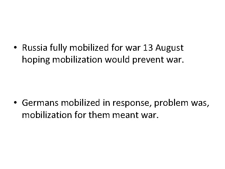  • Russia fully mobilized for war 13 August hoping mobilization would prevent war.