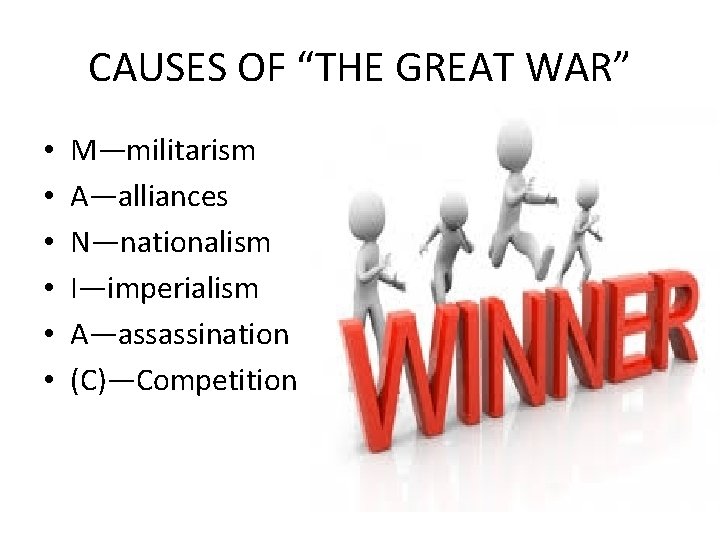 CAUSES OF “THE GREAT WAR” • • • M—militarism A—alliances N—nationalism I—imperialism A—assassination (C)—Competition