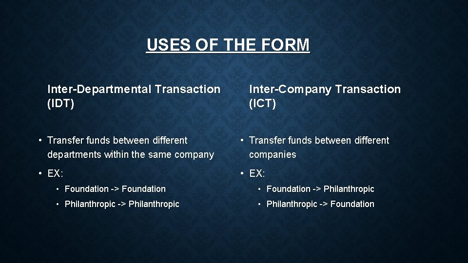 USES OF THE FORM Inter-Departmental Transaction (IDT) Inter-Company Transaction (ICT) • Transfer funds between