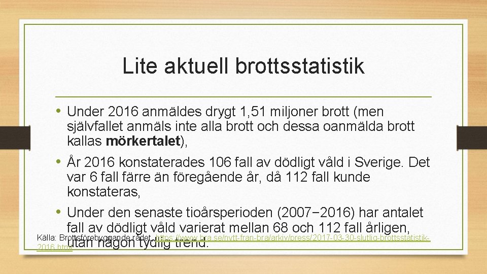 Lite aktuell brottsstatistik • Under 2016 anmäldes drygt 1, 51 miljoner brott (men självfallet