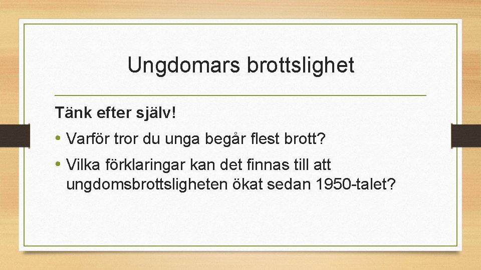 Ungdomars brottslighet Tänk efter själv! • Varför tror du unga begår flest brott? • Ungdomars brottslighet Tänk efter själv! • Varför tror du unga begår flest brott? •