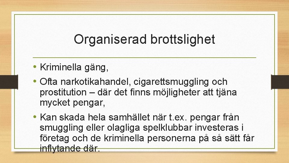 Organiserad brottslighet • Kriminella gäng, • Ofta narkotikahandel, cigarettsmuggling och prostitution – där det