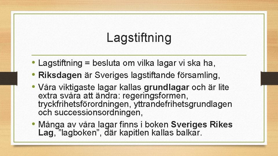 Lagstiftning • Lagstiftning = besluta om vilka lagar vi ska ha, • Riksdagen är