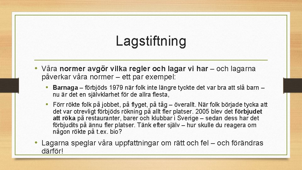 Lagstiftning • Våra normer avgör vilka regler och lagar vi har – och lagarna